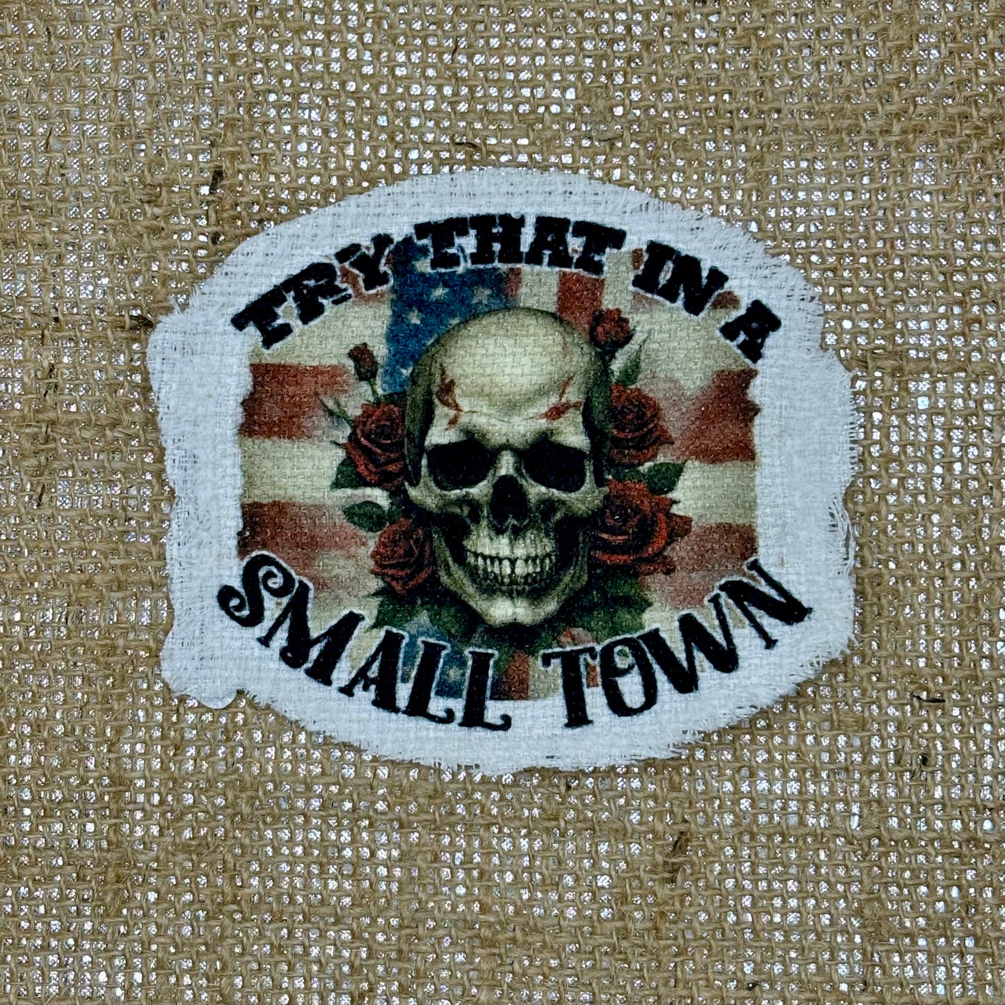 Try That In a Small Town Iron-On Patch