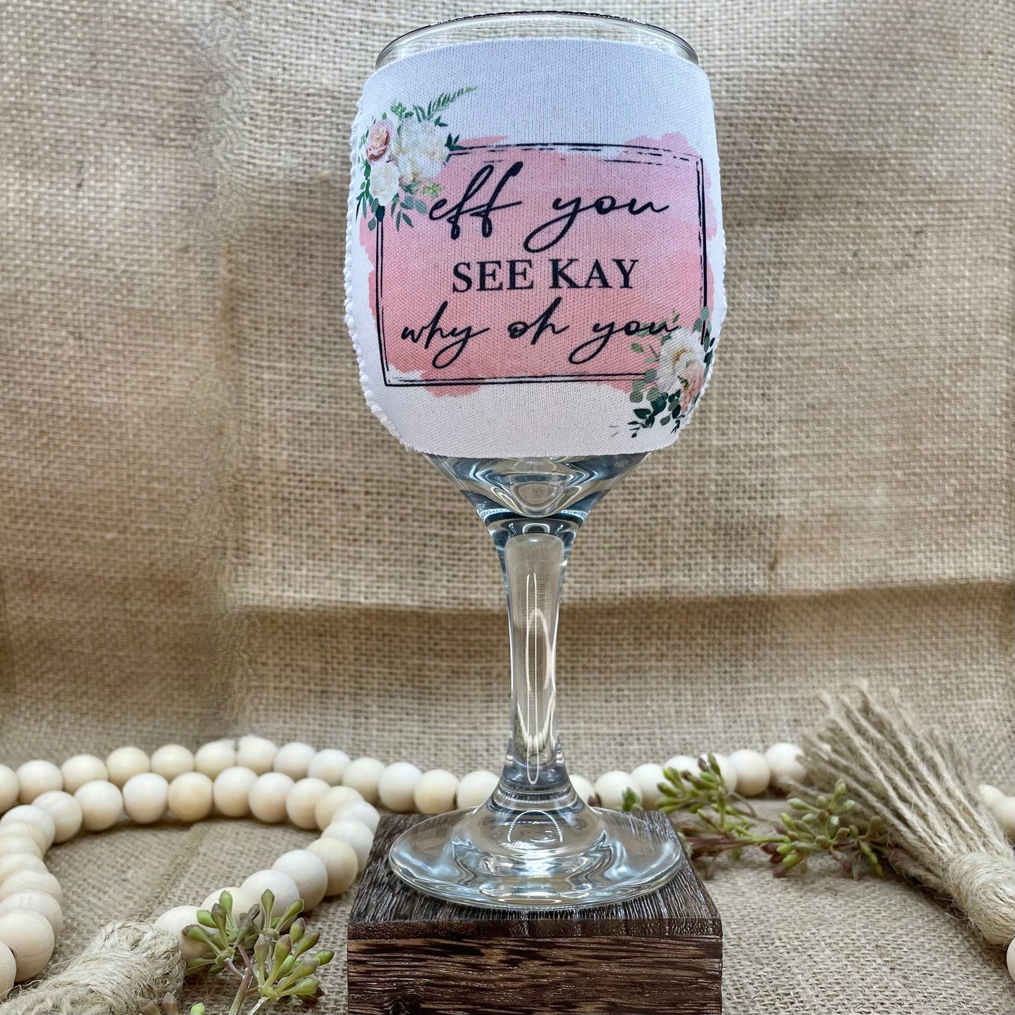 Eff You See Kay Why Oh You - Floral - Wine Glass Sleeve