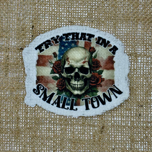 Try That In a Small Town Iron-On Patch