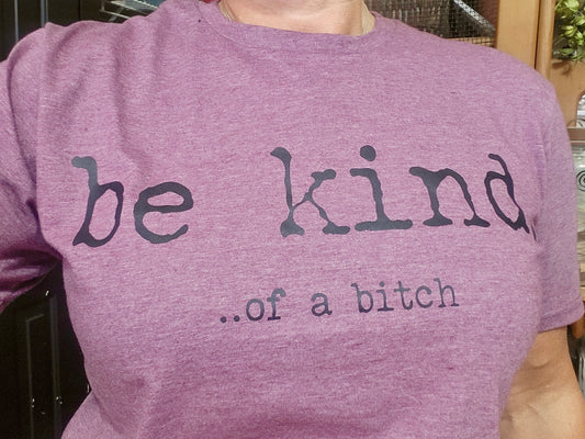 Be Kind... of a bitch Fashion Tee