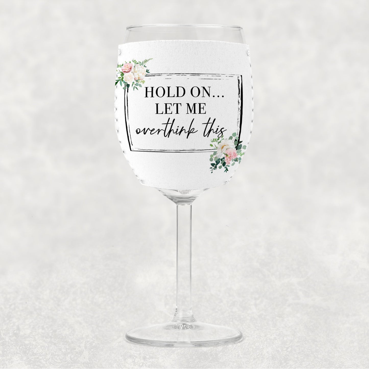 Hold On Let Me Overthink - Floral - This Wine Glass Sleeve