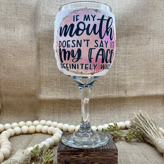 If My Mouth Doesn't Say It Wine Glass Sleeve