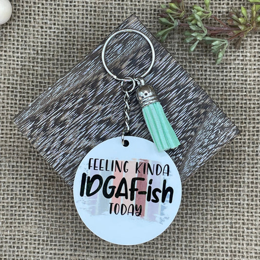 Feeling Kinda IDGAF-ish Today Keychain