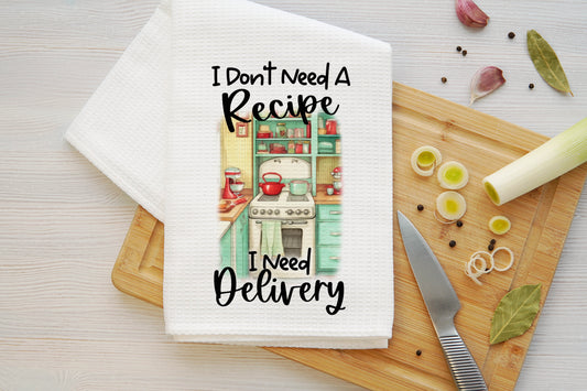 I Don't Need a Recipe, I Need Delivery Microfiber Kitchen Towel