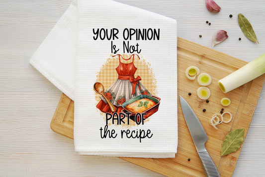 Your Opinion is NOT Part of the Recipe Microfiber Kitchen Towel