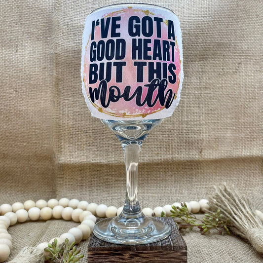 I've Got a Good Heart But This Mouth Wine Glass Sleeve