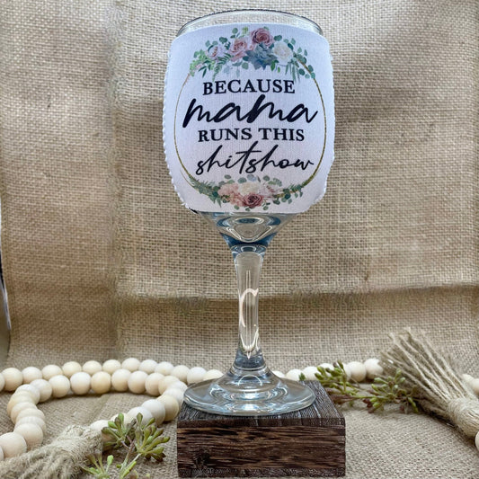 Because Mama Runs This Shitshow - Floral - Wine Glass Sleeve