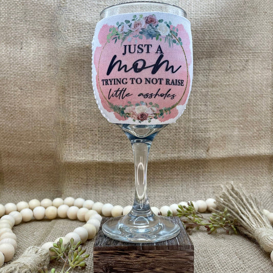 Just a Mom Trying to Not Raise Little Assholes - Floral - Wine Glass Sleeve