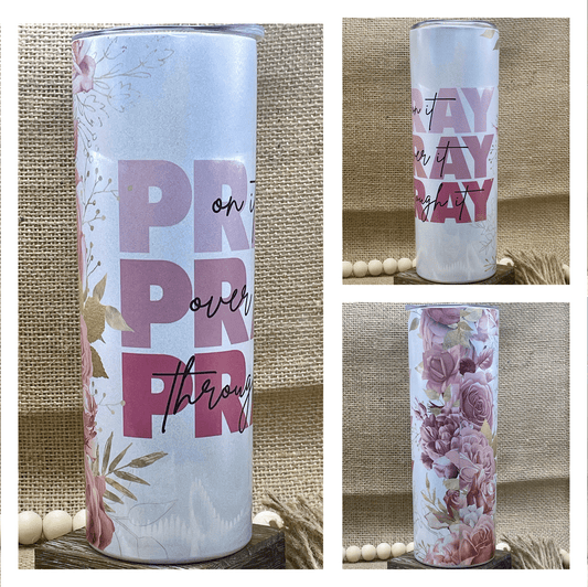 Pray On it, Over It, Through It 20oz Shimmer Tumbler