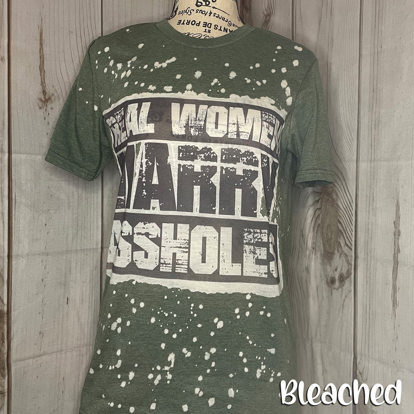 Real Women Marry Assholes Bleached Fashion Tee