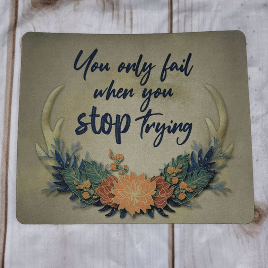 You Only Fail When You Stop Trying Mouse Pad